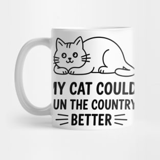 My-Cat-Could-Run-The-Country-Better Mug